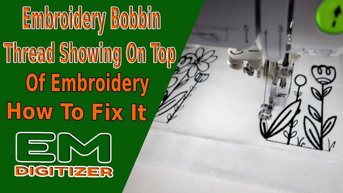Embroidery Bobbin Thread Showing On Top Of Embroidery — How To Fix It