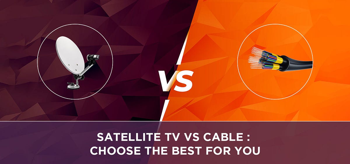 Satellite TV vs Cable Choose the best for you by Dish Network