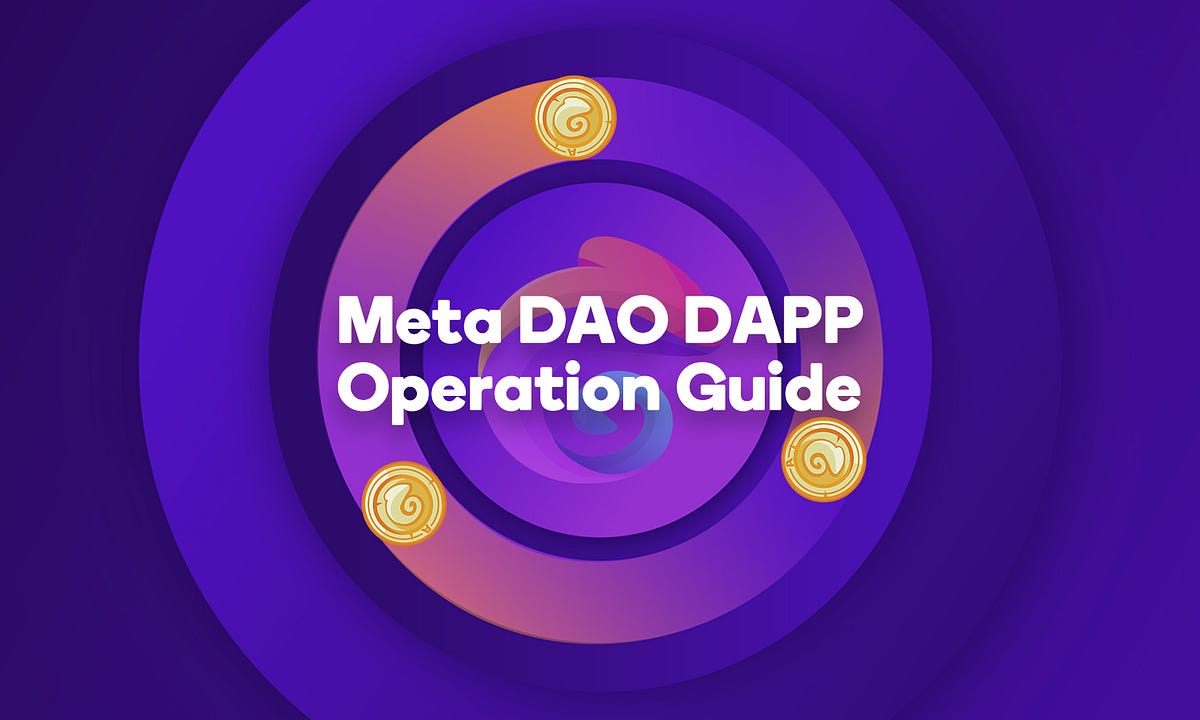 Meta DAO DAPP Operation Guide. Meta DAO DAPP… by Meta Freecity Medium