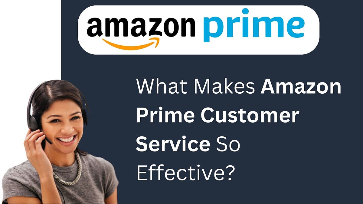What Makes Amazon Prime Customer Service So Effective by Tim Paine Jun, 2023 Medium