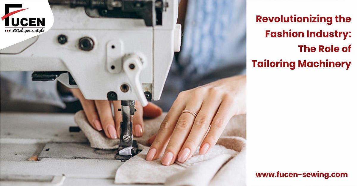 Revolutionizing the Fashion Industry The Role of Tailoring Machinery
