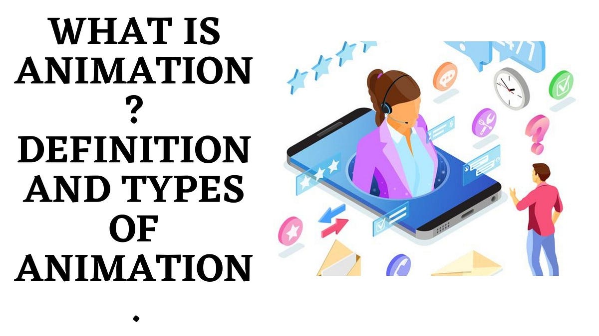 What Is Animation? Definition And Types Of Animation. by Joe Root