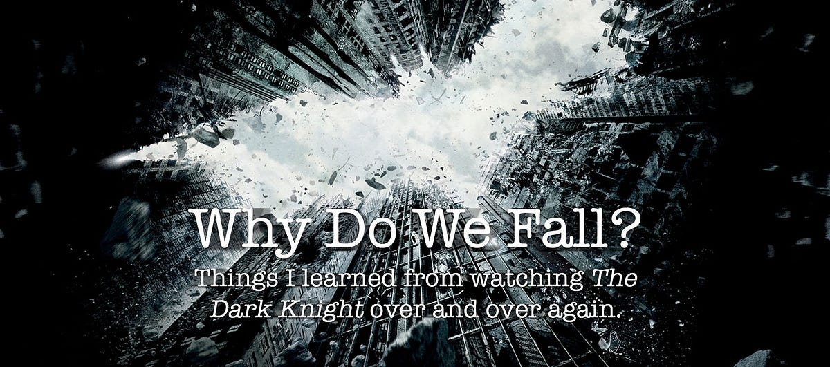 Why Do We Fall? The things I learned from The Dark Knight trilogy by