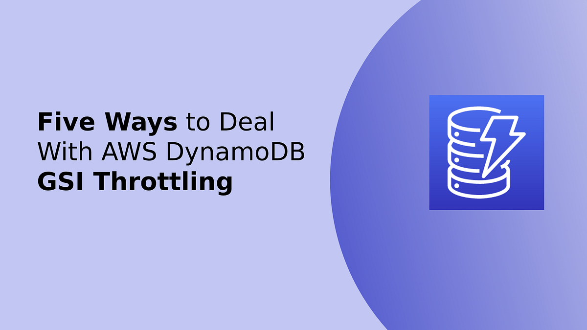 Five Ways to Deal With AWS DynamoDB GSI Throttling by Vlad Holubiev