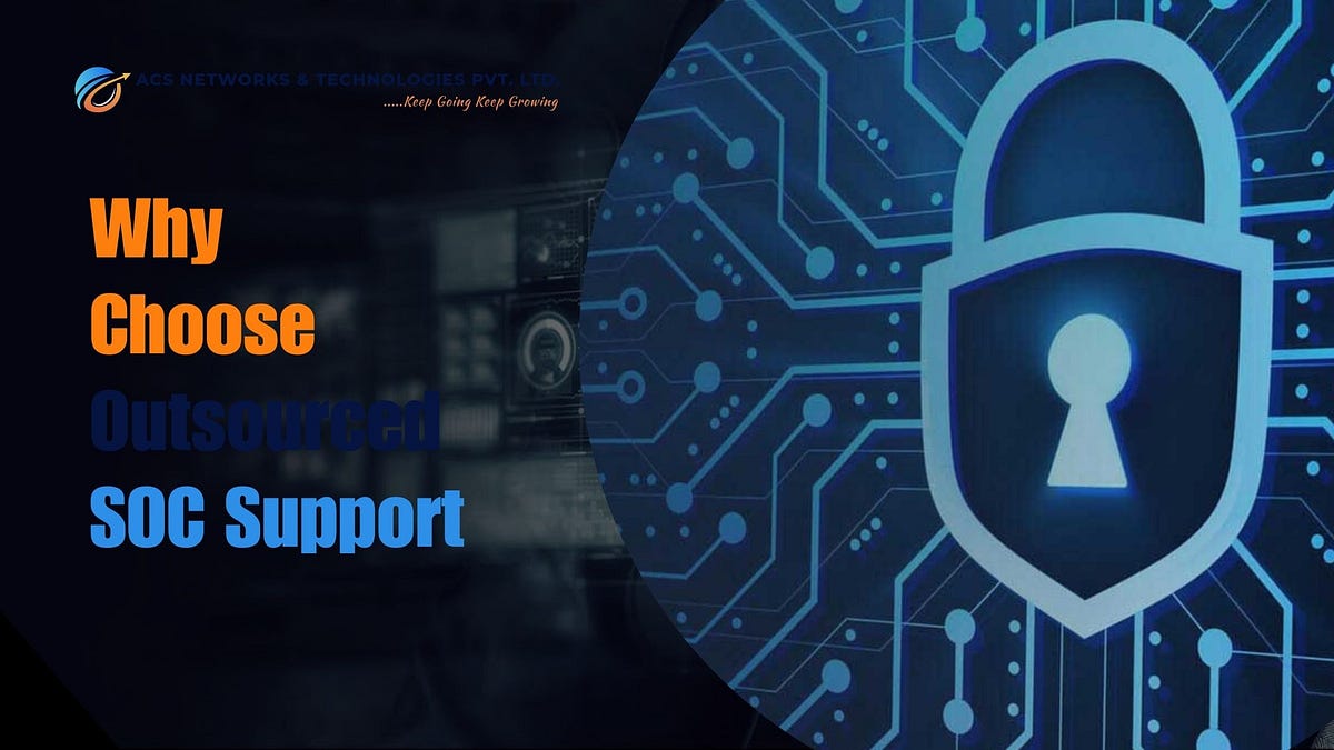 Why Choose Outsourced SOC Support ACS Networks and Technologies Medium