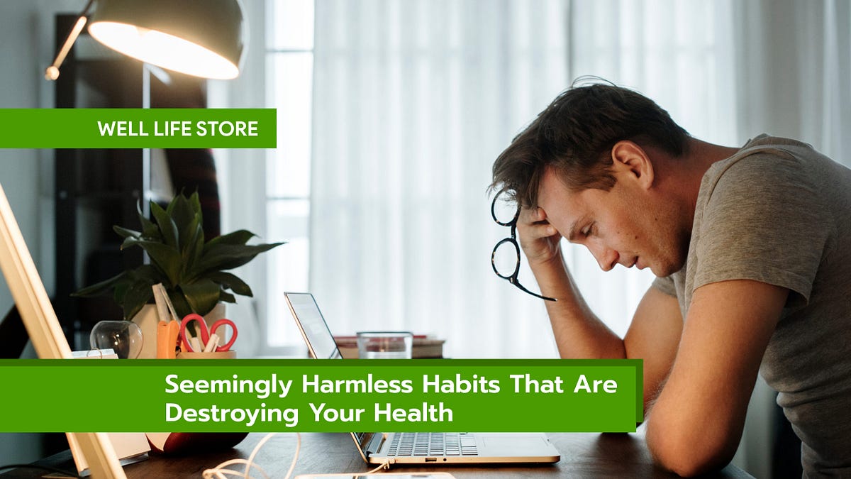 Seemingly Harmless Habits That Are Destroying Your Health by Well(04)