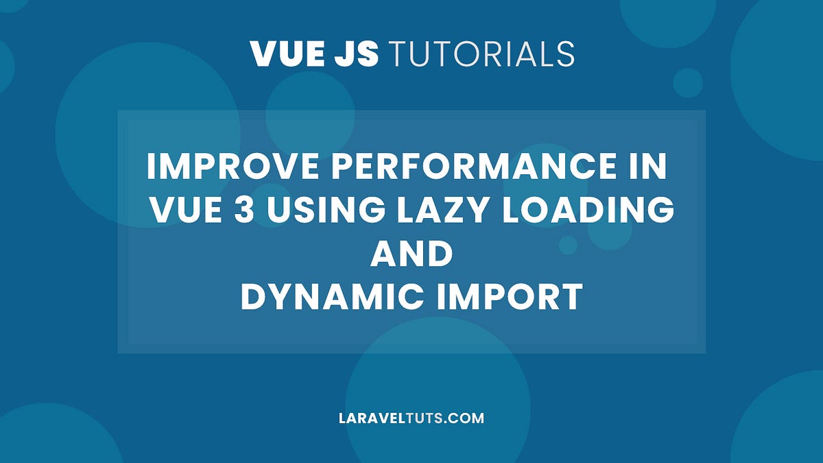 Improve Performance in Vue 3 Using Lazy Loading and Dynamic Import by