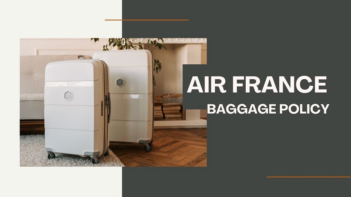 What is Air France Baggage Policy, Allowances (2024 Updates) by Divya