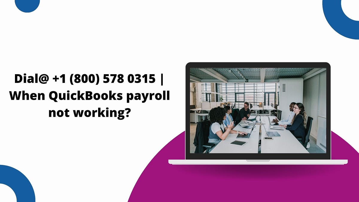 Dial +1 (800) 578 0315 When QuickBooks payroll not working? by