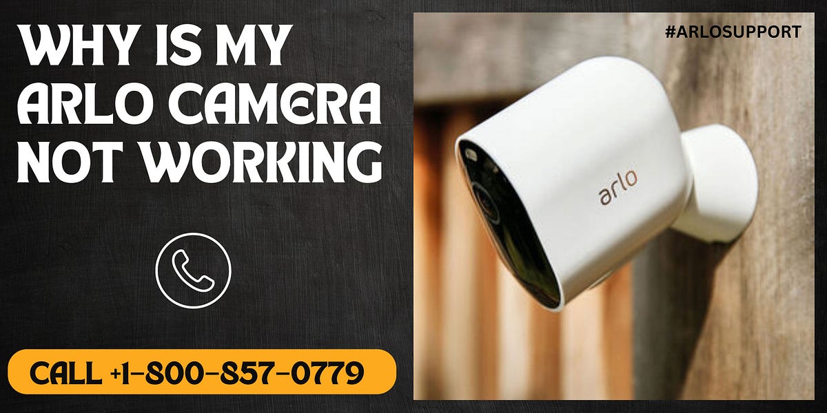 Why is My Arlo Camera Not Working Call +18008570779 by