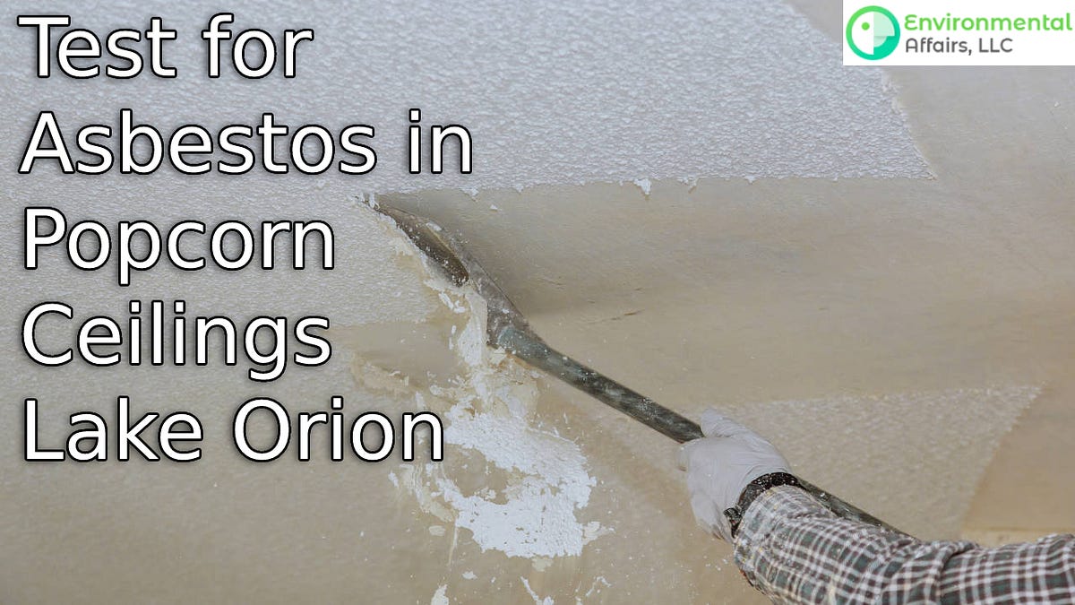 When to Test for Asbestos in Popcorn Ceilings by Environmental