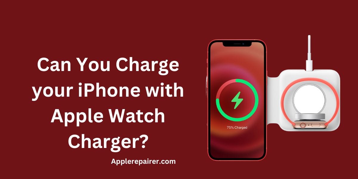 Can You Charge iPhone with Apple Watch Charger? by AppleRepairer Medium
