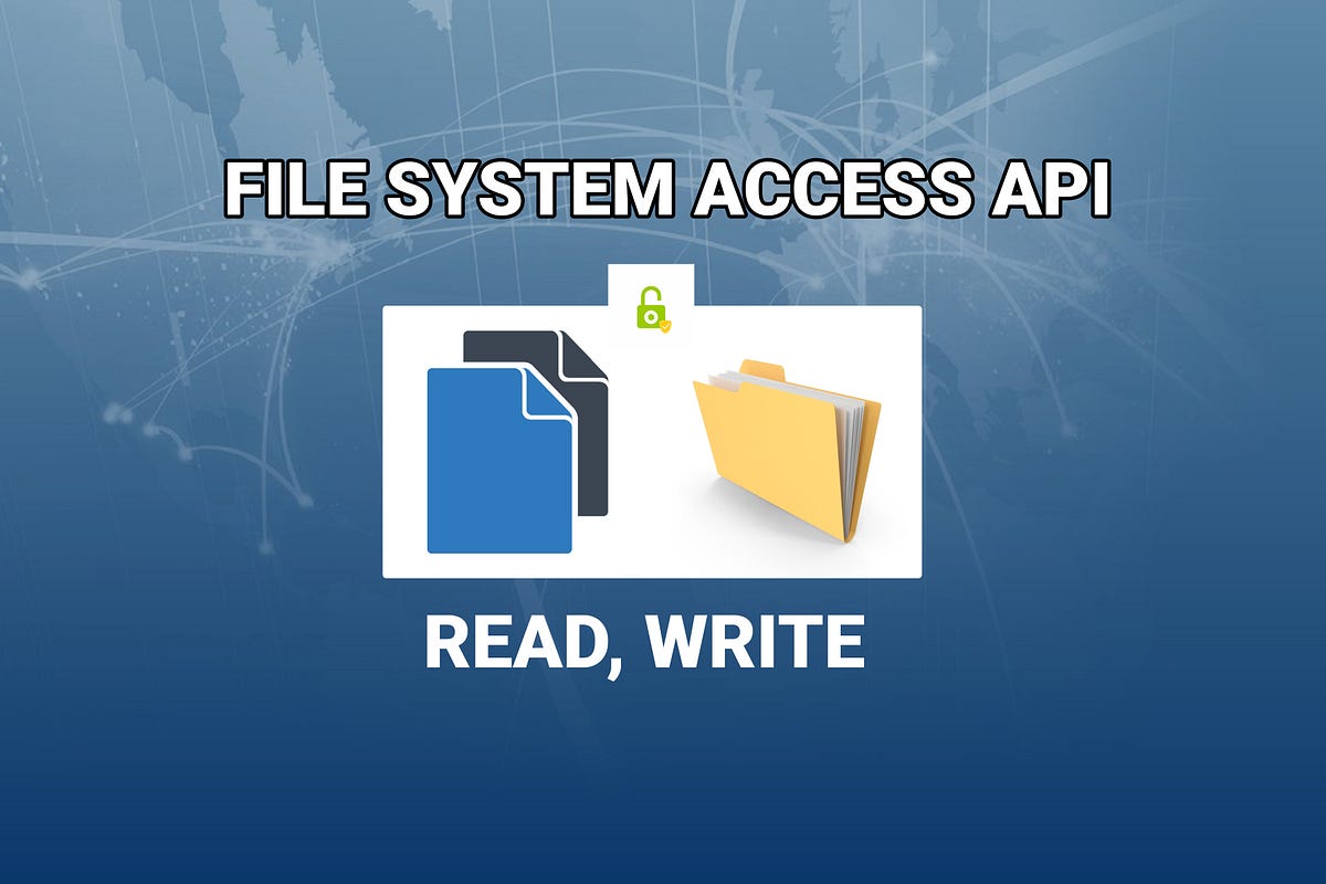 File System Access API. Read, Write and File management… by Mr