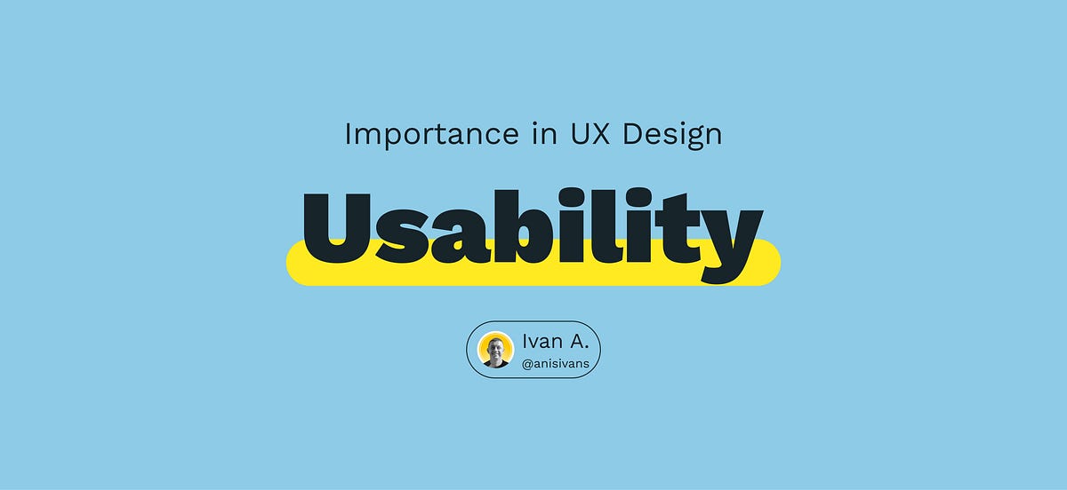 The Importance of Usability in UX Design by Anisimov Ivan Medium