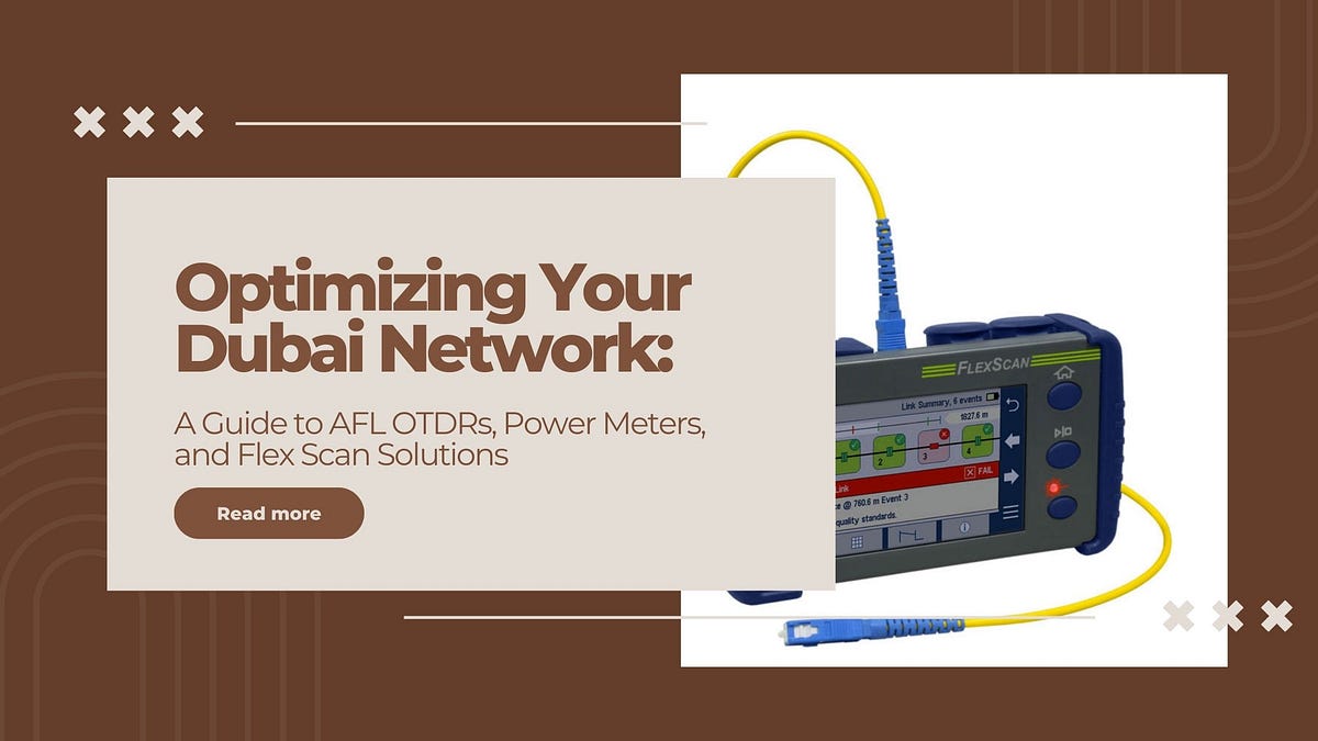 Optimizing Your Dubai Network A Guide to AFL OTDRs, Power Meters, and