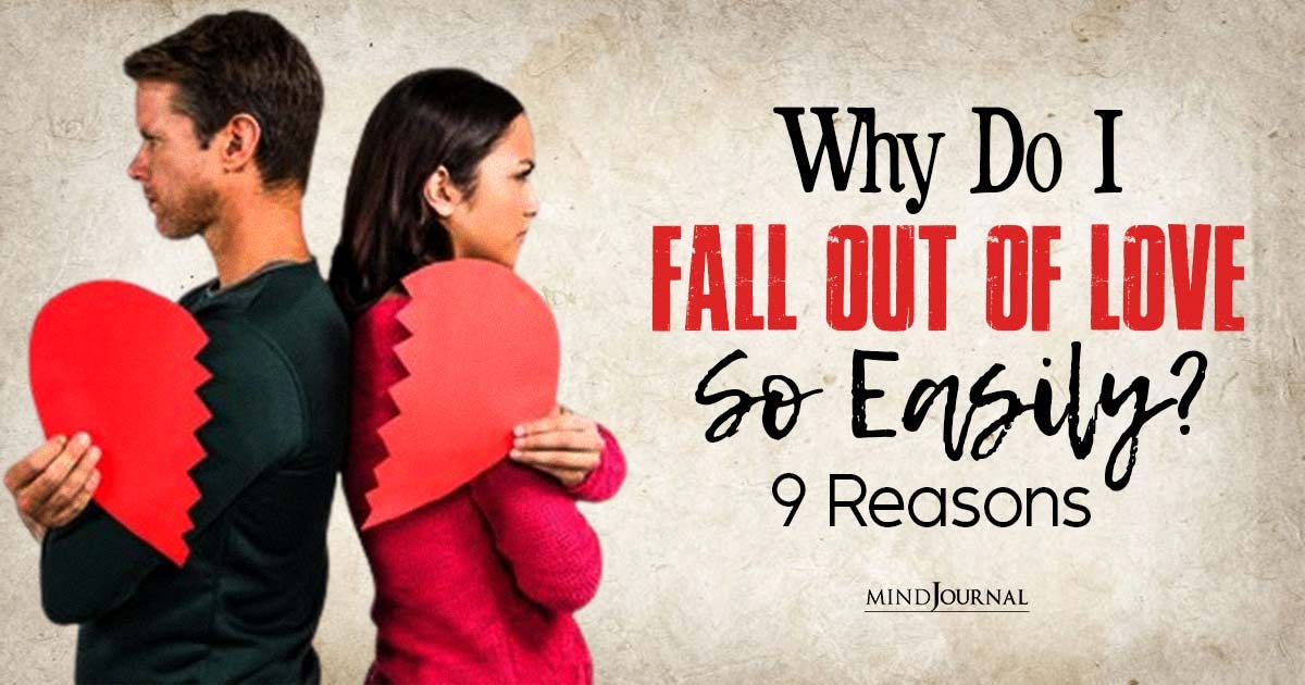 Why Do I Fall Out Of Love So Easily? 9 Psychology Backed Reasons by