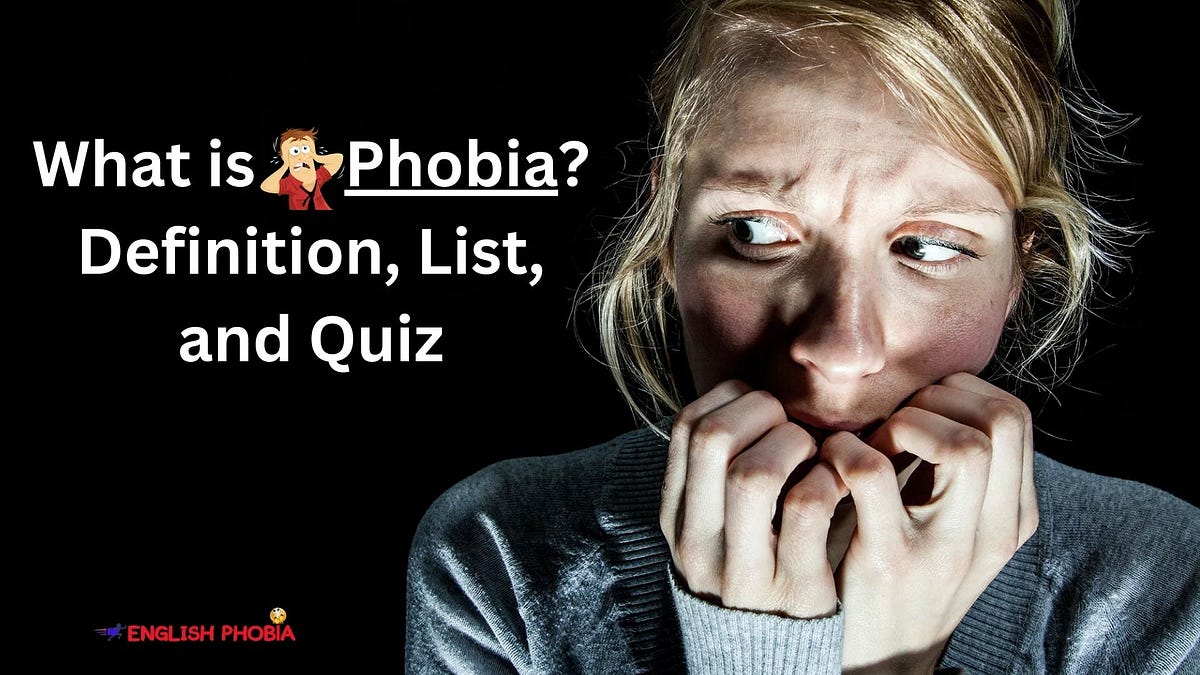 What is phobia? Definition, List, and Quiz by English Phobia Medium