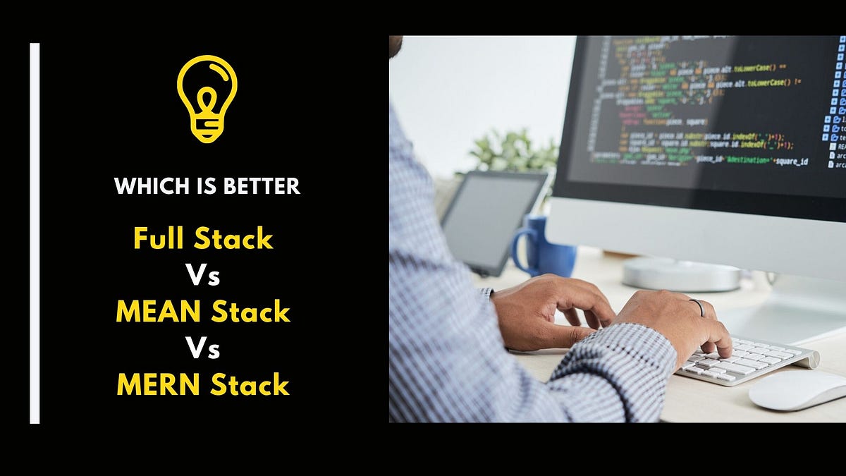 Full stack Vs Mean stack Vs MERN stack — Which is better? by James