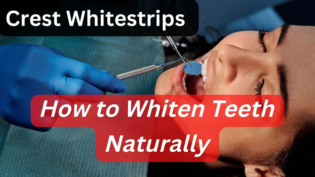 Crest Whitestrips How to Whiten Teeth Naturally by Crestwhitestrips
