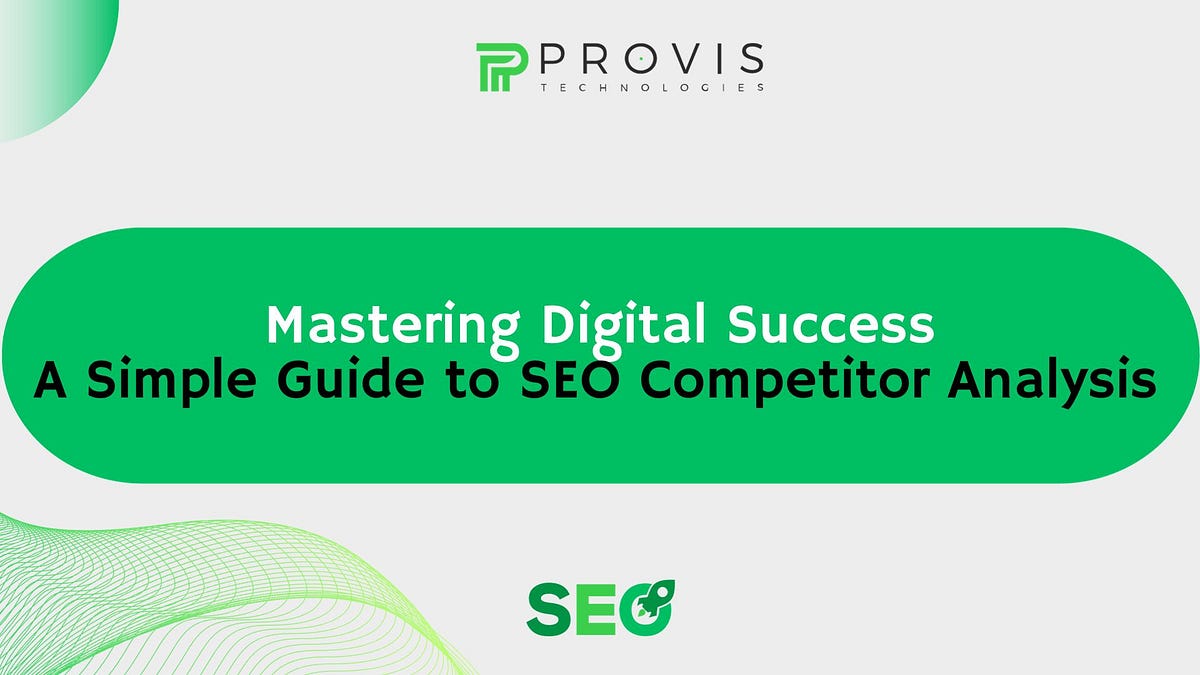 Mastering Digital Success A Simple Guide to SEO Competitor Analysis