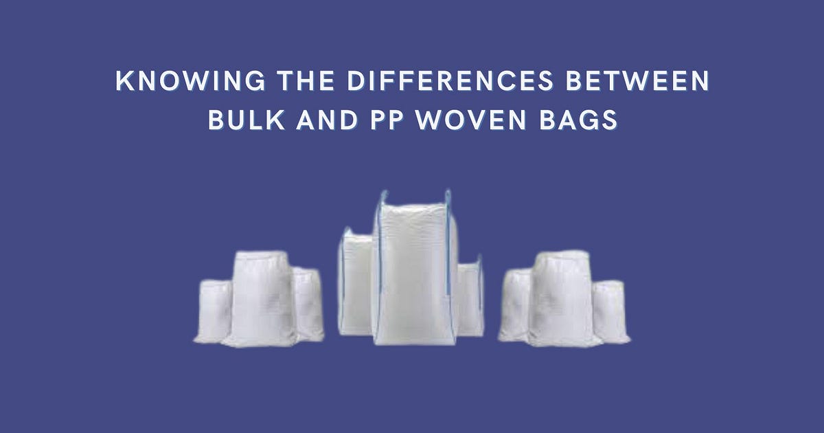 Knowing the Differences Between Bulk and PP Woven Bags by