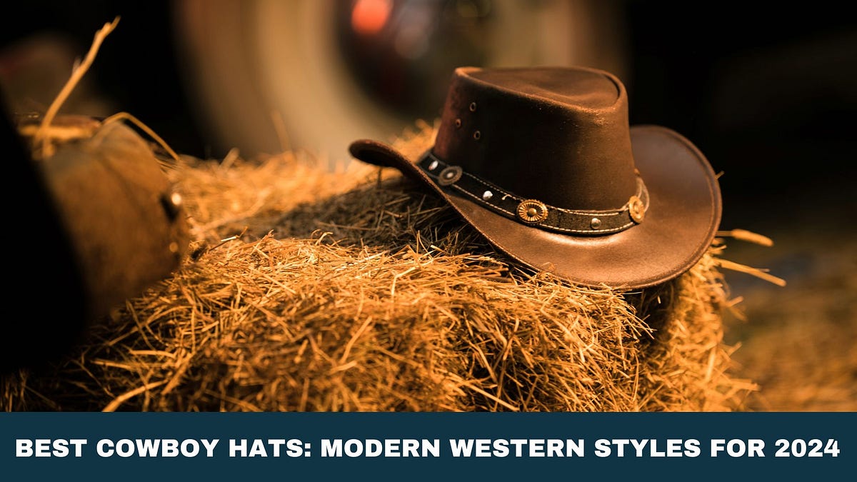 Best Cowboy Hats Modern Western Styles for 2024 by Rod's Western