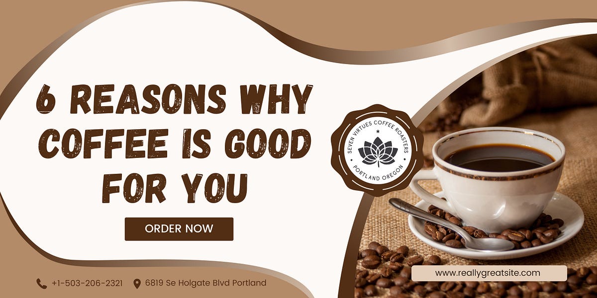 6 Reasons Why Coffee Is Good for You by Seven Virtues Coffee Roasters