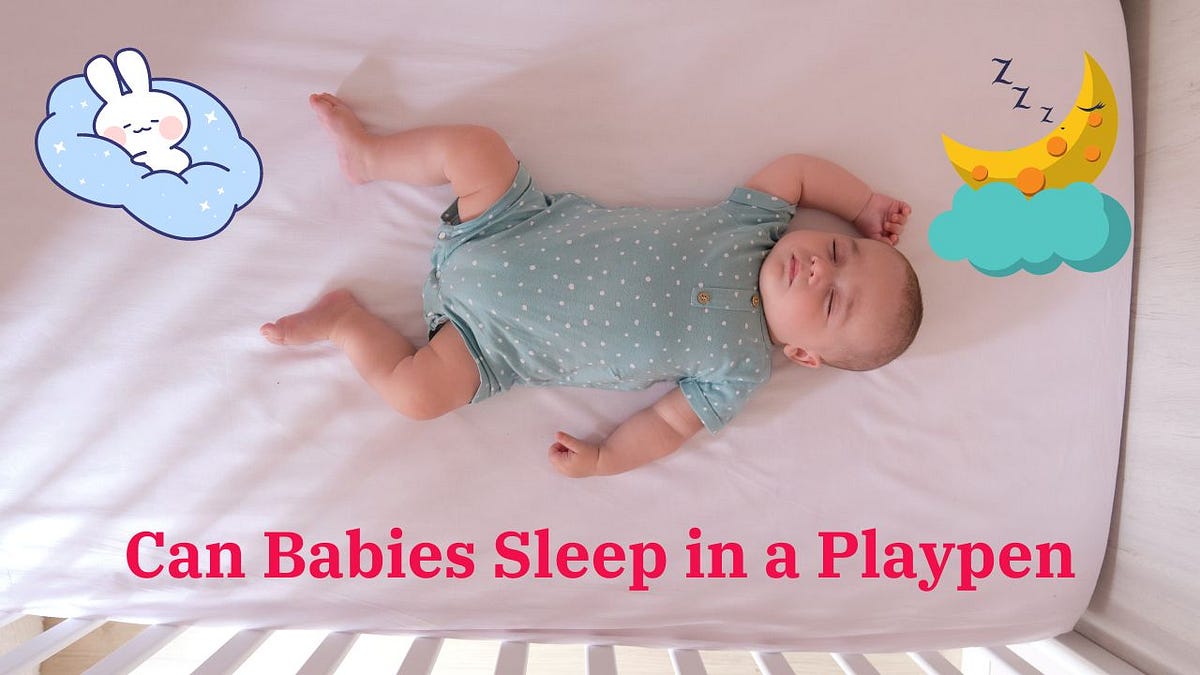 Can a Baby Sleep in a Playpen Overnight? An InDepth Analysis by