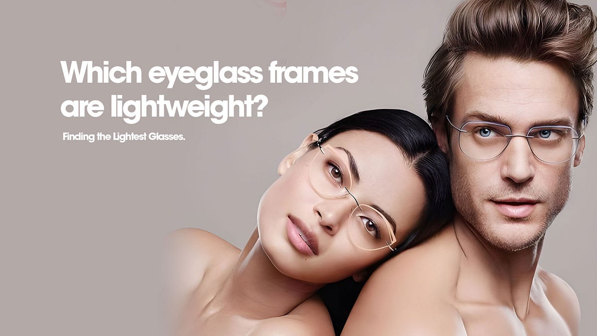 Which eyeglass frames are lightweight? Finding the Lightest Glasses. by SpectacleInsights Medium