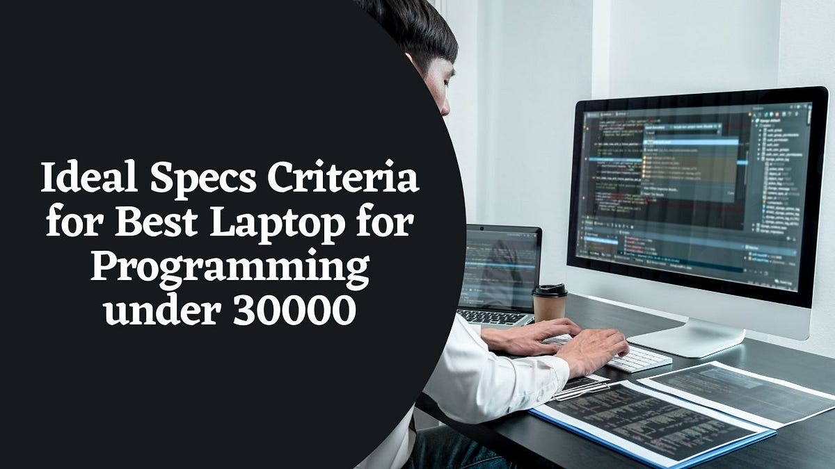 Ideal Specs Criteria for Best Laptop for Programming under 30000 by