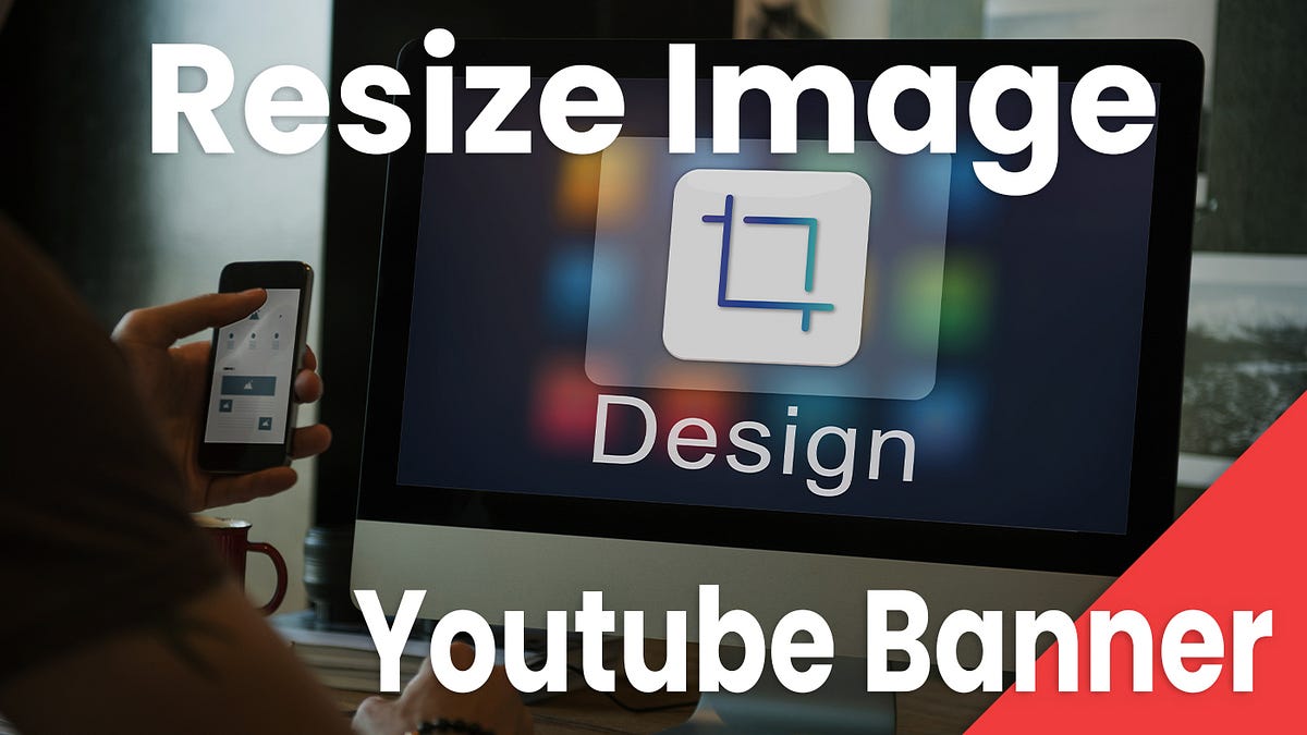 Resize Image For YouTube Banner (Everything You Need To Know) Medium