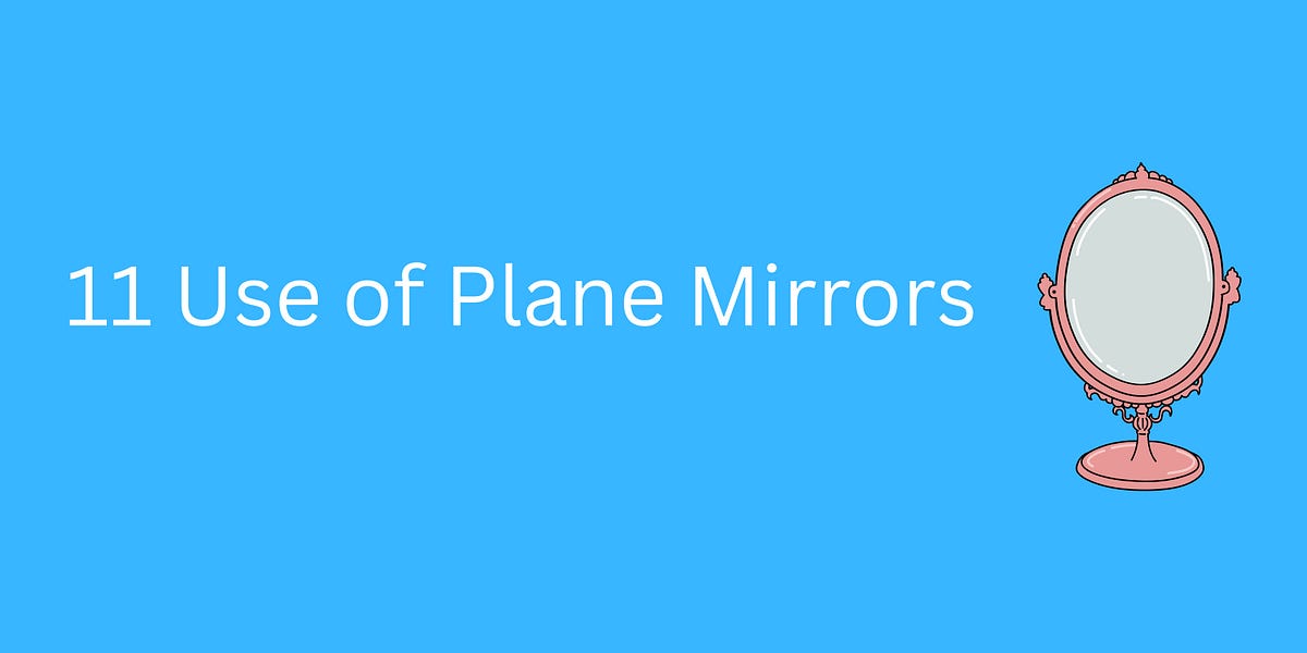 11 Use of Plane Mirrors. Plane mirrors are flat reflective… by Priya