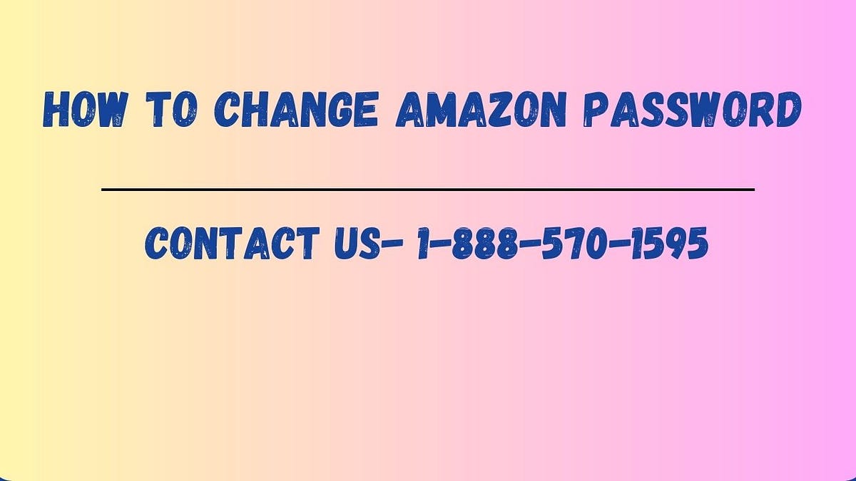 How to Change Amazon Password. It’s common to lose or app… by Robertmiller Jul, 2023