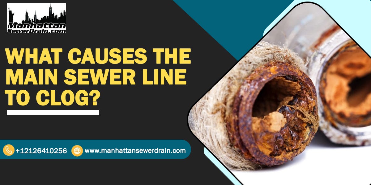 What Causes the Main Sewer Line to Clog? by Manhattansewerdrain Oct