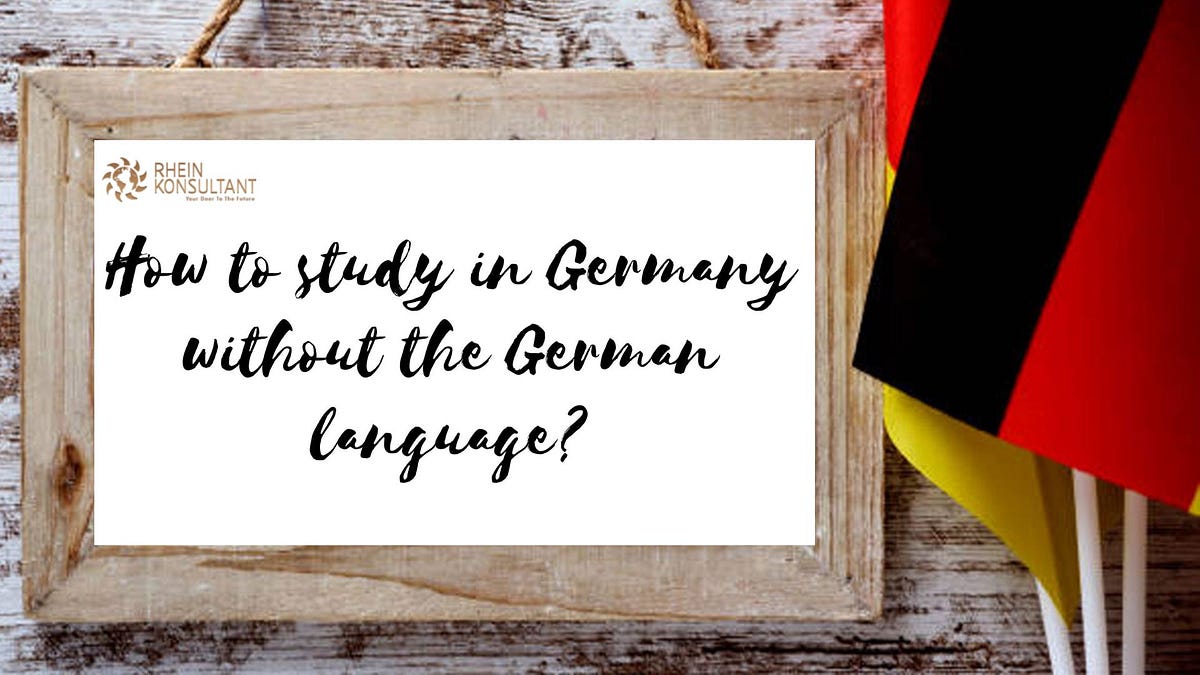 How to study in Germany without German language? by Rhein konsultant