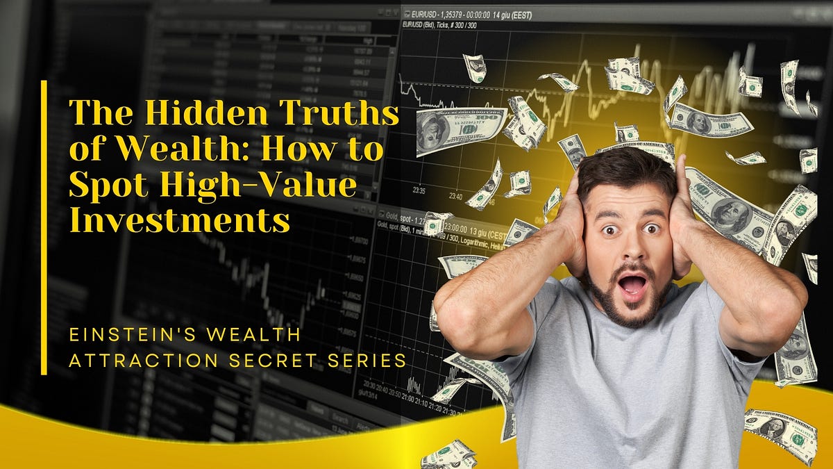 The Hidden Truths of Wealth How to Spot HighValue Investments by