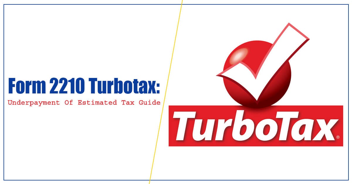 Form 2210 Turbotax Underpayment Of Estimated Tax Guide