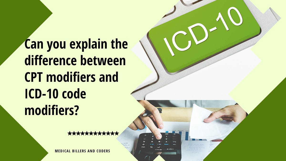 Can you explain the difference between CPT modifiers and ICD10 code