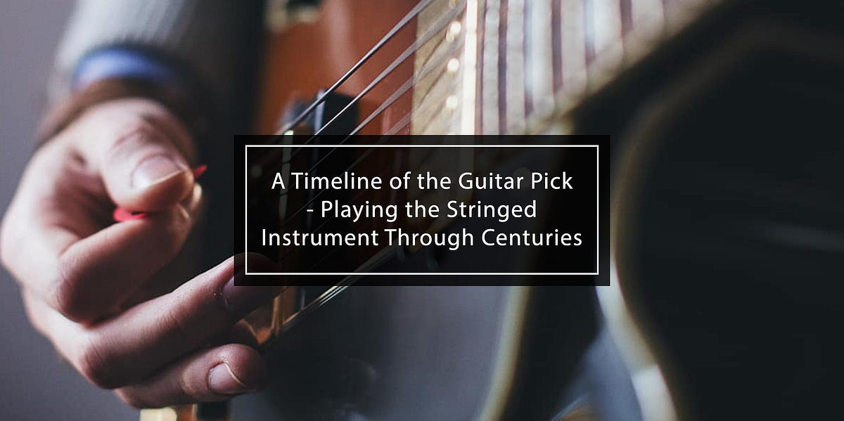 A Timeline of the Guitar Pick — Playing the Stringed Instrument Through