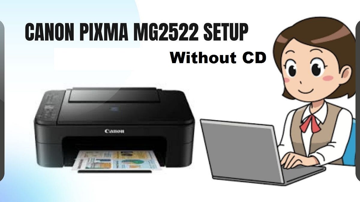 Canon Pixma MG2522 Setup Without CD — Complete Guide by Printertech