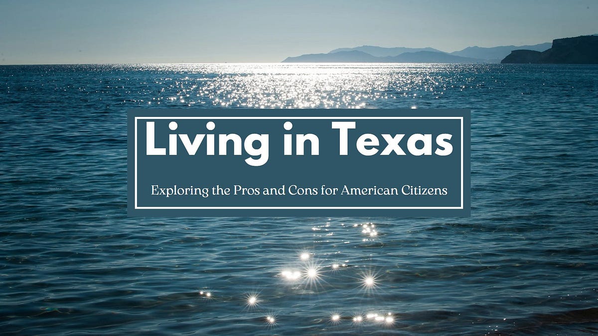 “Living in Texas Exploring the Pros and Cons for American Citizens