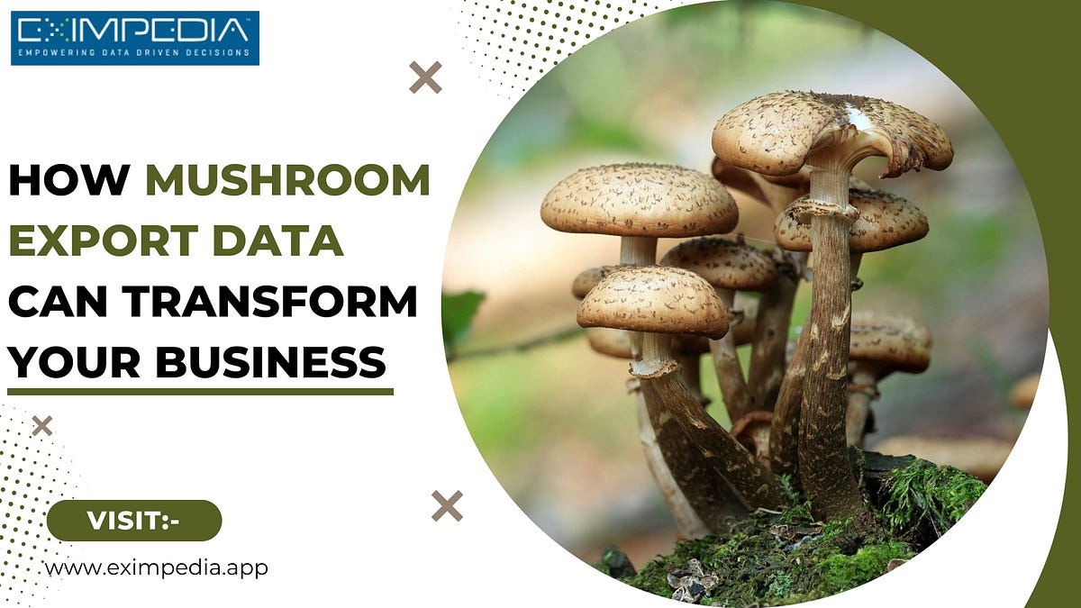 How Mushroom Export Data Can Transform Your Business by Eximpedia