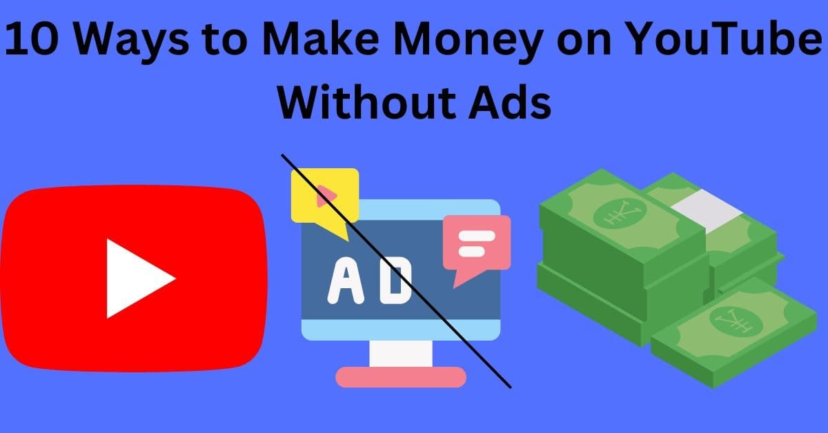 10 Most Popular Ways to Make Money on YouTube Without Ads