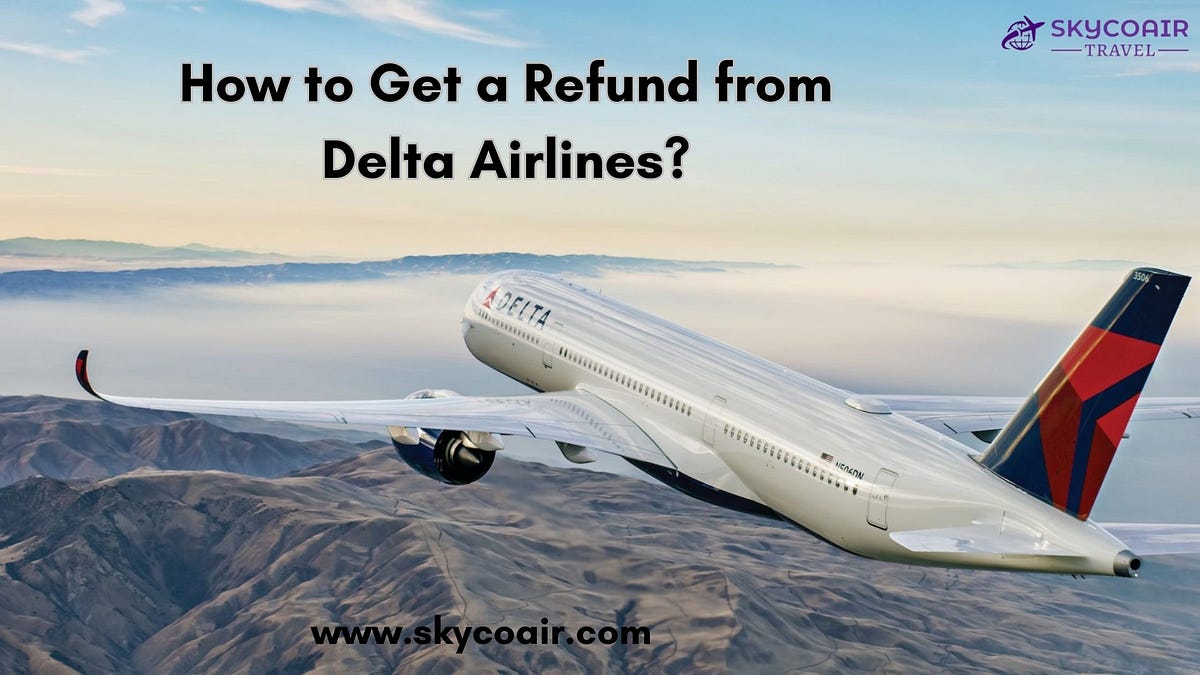 How To Get A Refund From Delta Airlines? by Jamesrobert Jul, 2023