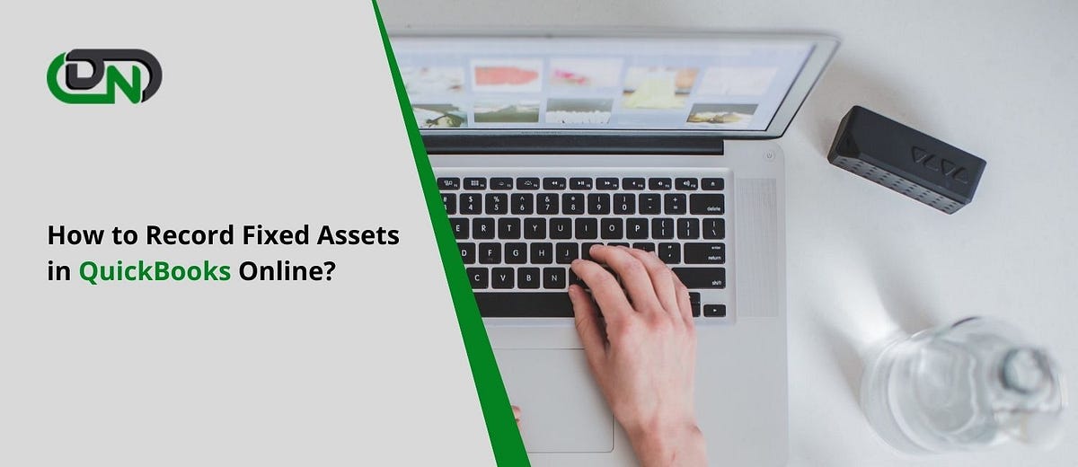 How to Record Fixed Assets in QuickBooks Online? Johny Wiser Medium