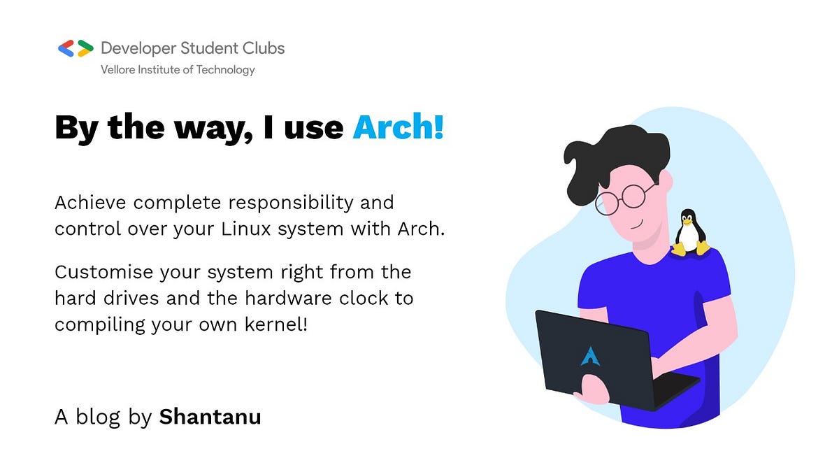 By the way, I use Arch (Part 1). Arch Linux. It has a reputation for… by Shantanu Verma GDSC