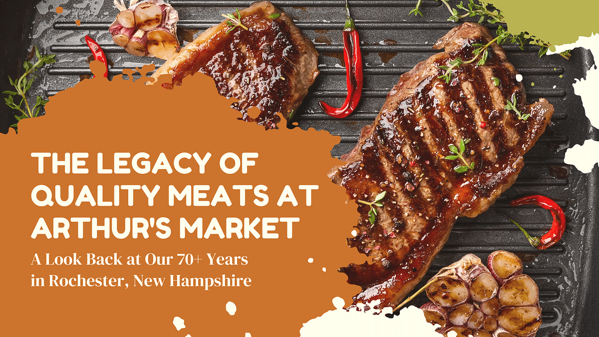 The Legacy of Quality Meats at Arthur’s Market A Look Back at Our 70