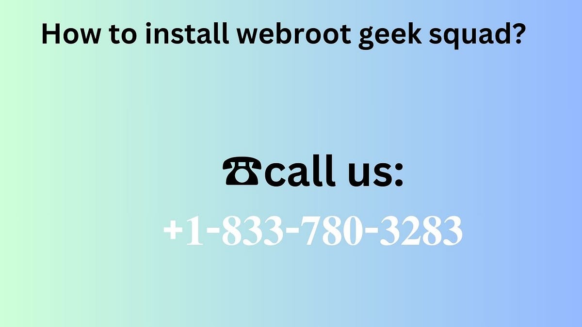 ☎+𝟏𝟖𝟑𝟑𝟕𝟖𝟎𝟑𝟐𝟖𝟑 How to install webroot geek squad? by Olive Mun