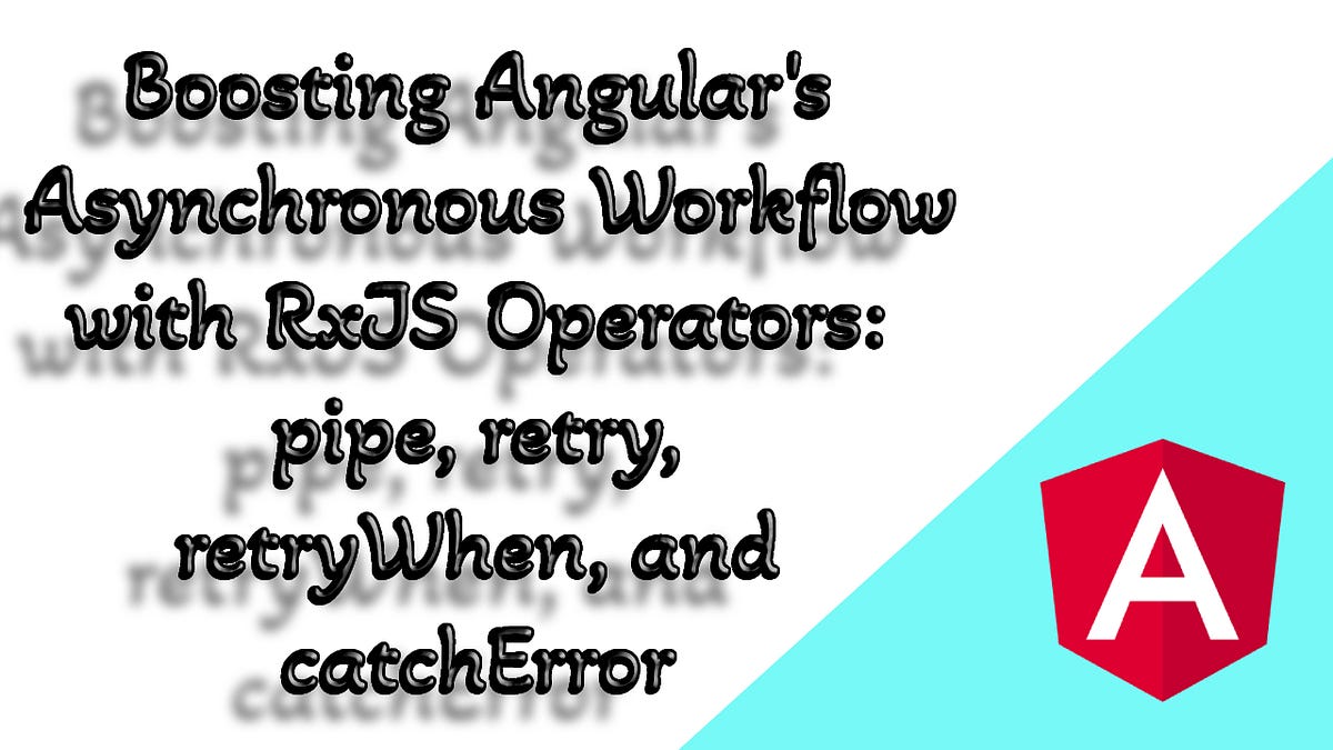 Boosting Angular’s Asynchronous Workflow with RxJS Operators pipe