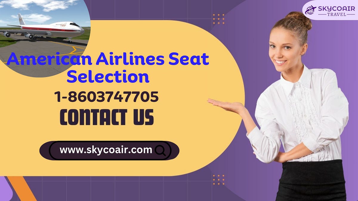 How Can I Pick My Seats On American Airlines? by JamesrobertAirlines